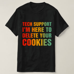 Tech Support I'm Here To Delete Your Cookies T-Shirt
