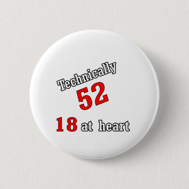 Technically 52, 18 at heart 6 cm round badge (Front)