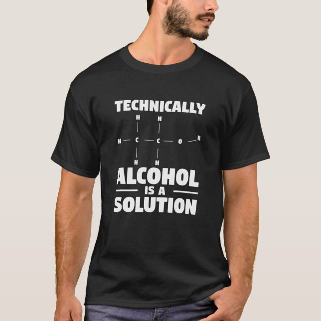 Technically Alcohol Is A Solution Beer Science Che T-Shirt (Front)