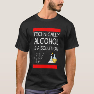 Technically Alcohol is a Solution T-Shirt
