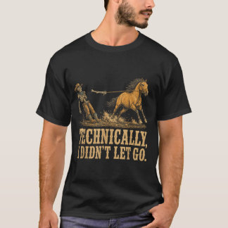 Technically Didnt Let Go Skeleton Horse Riding T-Shirt