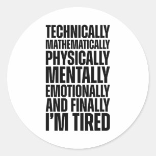 Technically I'm Tired Funny Sarcastic Classic Round Sticker
