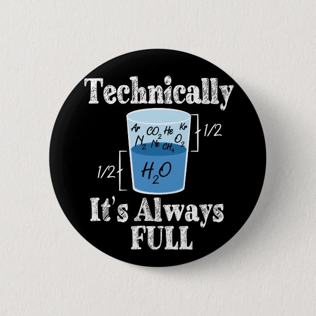 Technically It's Alway Full Funny Science 6 Cm Round Badge (Front)
