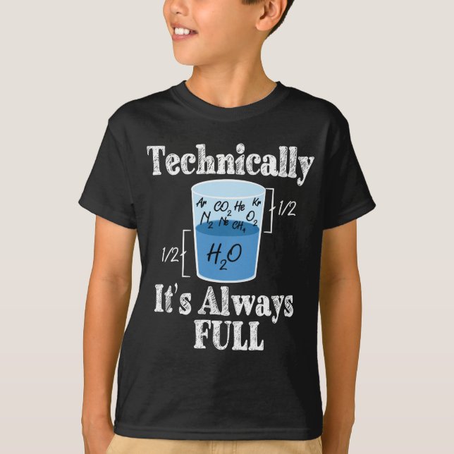 Technically It's Alway Full Funny Science T-Shirt (Front)