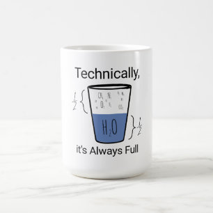 Technically, it's always full coffee mug