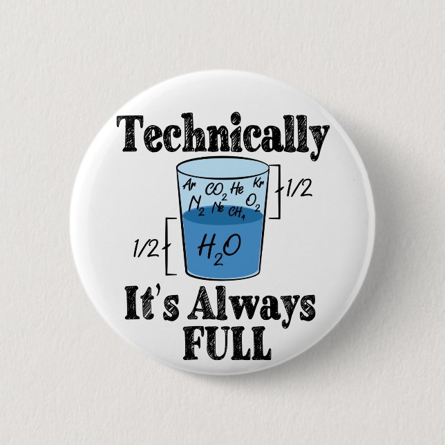 Technically It's Always Full Funny Science 6 Cm Round Badge (Front)