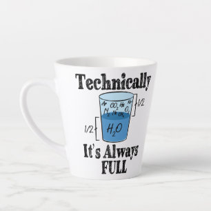 Technically It's Always Full Funny Science Latte Mug