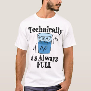 Technically It's Always Full Funny Science T-Shirt