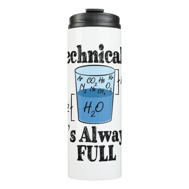 Technically It's Always Full Funny Science Thermal Tumbler (Front)