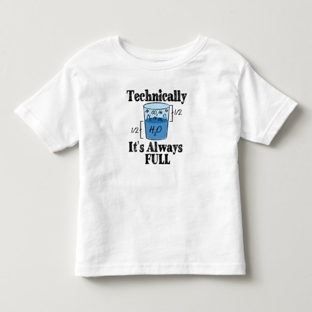Technically It's Always Full Funny Science Toddler T-Shirt (Front)