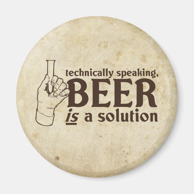 Technically Speaking, Beer is a solution Magnet (Front)