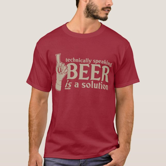 technically speaking, beer is a solution T-Shirt (Front)