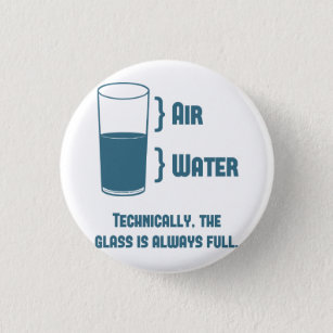 Technically The Glass Is Always Full 3 Cm Round Badge