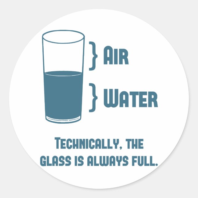 Technically The Glass Is Always Full Classic Round Sticker (Front)