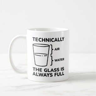 Technically The Glass Is Always Full Coffee Mug