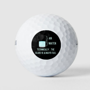 Technically the glass is always full golf balls