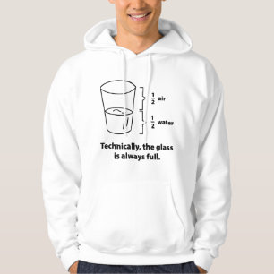 Technically, The Glass Is Always Full Hoodie