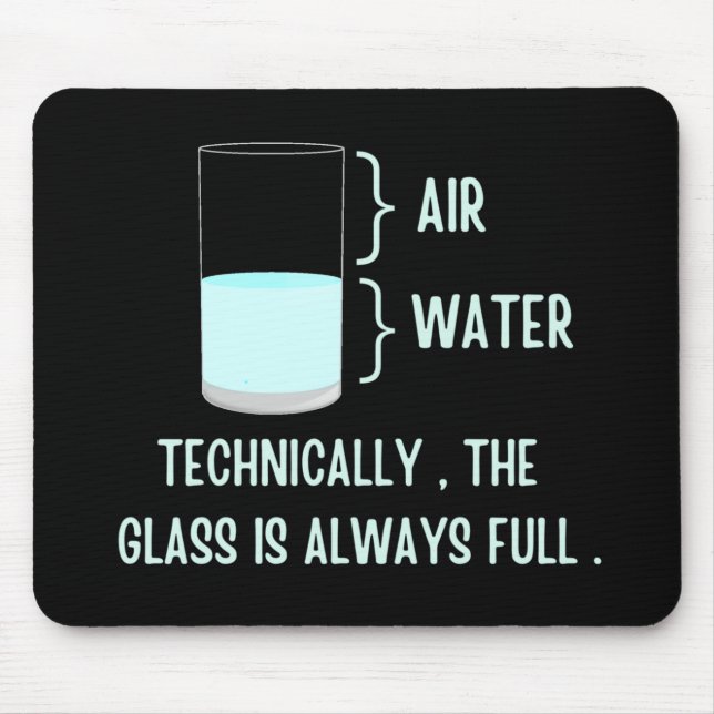 Technically the glass is always full mouse pad (Front)
