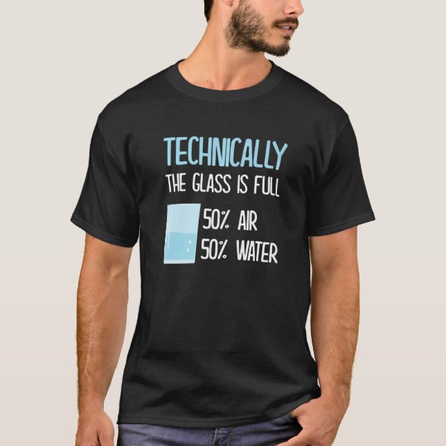 Technically The Glass Is Always Full  Science Phys T-Shirt (Front)