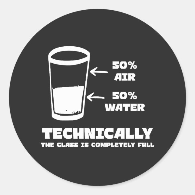 Technically the Glass Is Completely Full Funny Classic Round Sticker (Front)