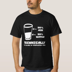 Technically the Glass Is Completely Full Funny T-Shirt