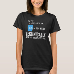 Technically The Glass Is Completely Full Science S T-Shirt
