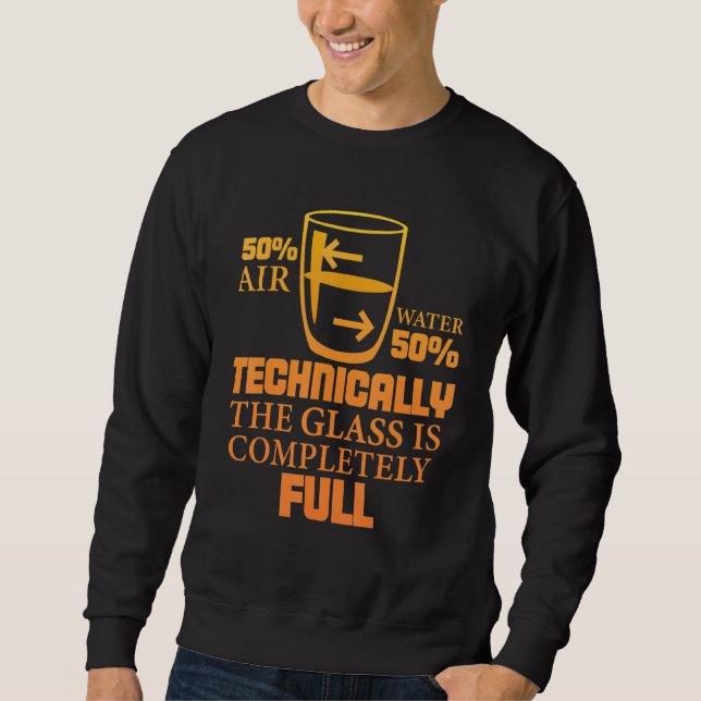 Technically The Glass Is Full     Sarcastic Scienc Sweatshirt (Front)