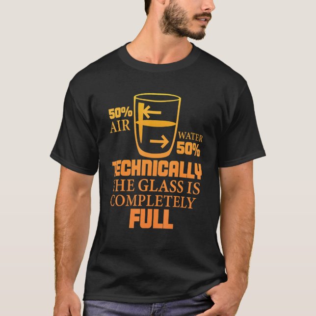 Technically The Glass Is Full     Sarcastic Scienc T-Shirt (Front)