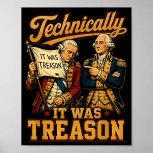 Technically Was Treason Funny Founding Father 1776 Poster