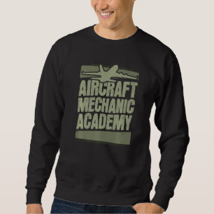 Technician Academy Engineer  Aircraft Mechanic Sweatshirt