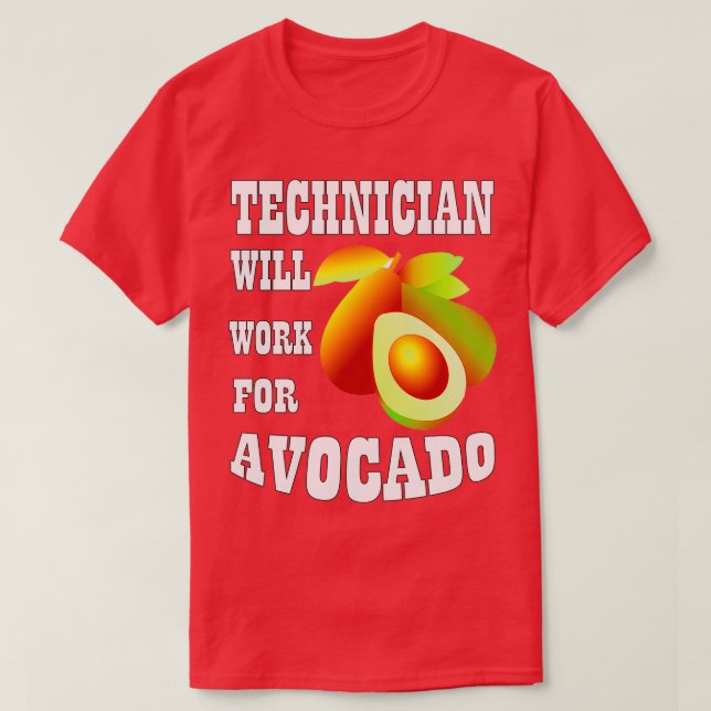 Technician Will Work for Avocado T-Shirt (Design Front)