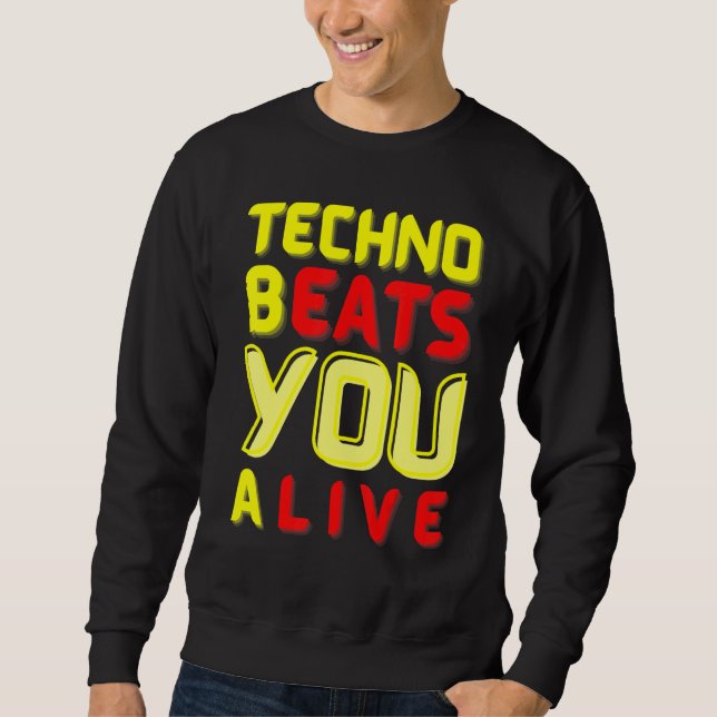 Techno bEATS you aLIVE  for electronic music fans Sweatshirt (Front)