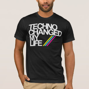 TECHNO CHAGED MY LIFE !!! IN BLACK NOW!! T-Shirt