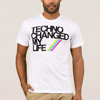 TECHNO CHAGED MY LIFE !!! T-Shirt