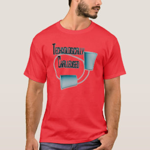 Technologically Challenged Funny T-Shirt