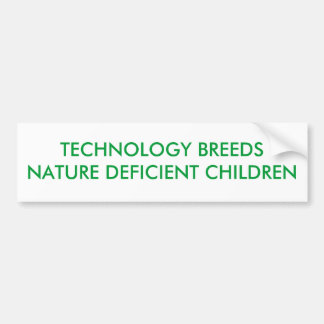 TECHNOLOGY BREEDS NATURE DEFICIENT CHILDREN BUMPER STICKER