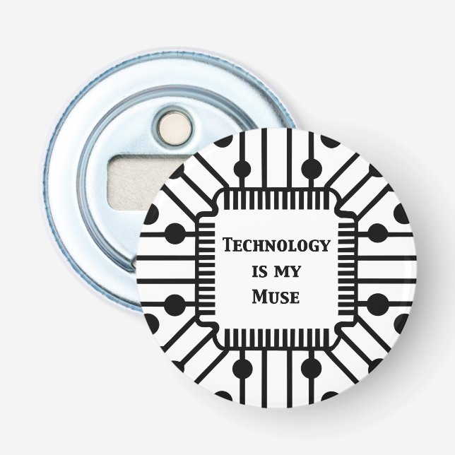 Technology is My Muse Bottle Opener (Front)