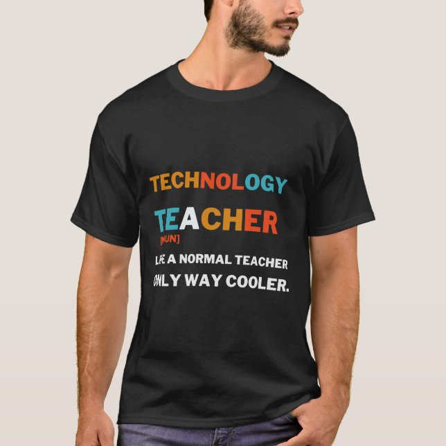 technology teacher like a normal teacher only way  T-Shirt (Front)