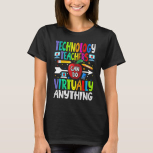 Technology Teachers Can Do Virtually Anything T-Shirt