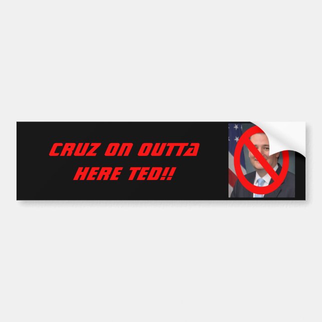 TED CRUZ - CRUZ ON OUTTA HERE!! BUMPER STICKER (Front)