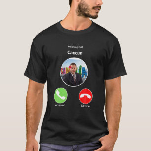 Ted Cruz In Cancun Calling Funny T-Shirt
