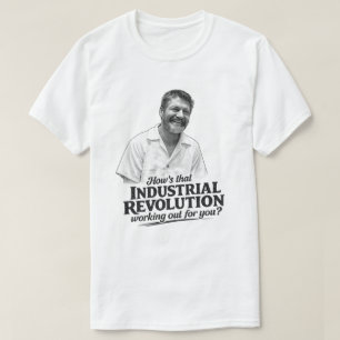 Ted K Industrial Revolution T Shirt