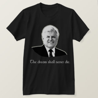 Ted Kennedy The Dream Shall Never Die T-Shirt