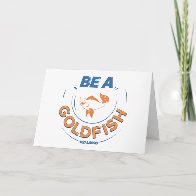 Ted Lasso | Be A Goldfish Card (Front)