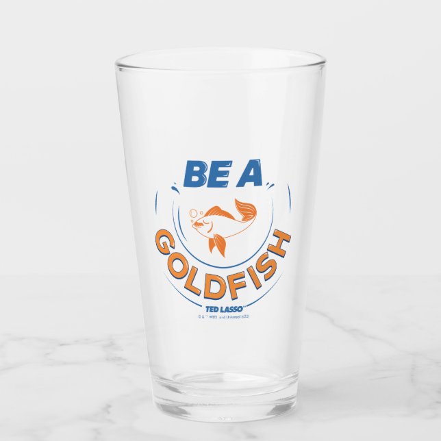 Ted Lasso | Be A Goldfish Glass (Front)