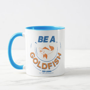Ted Lasso   Be A Goldfish Mug