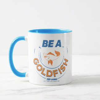 Ted Lasso | Be A Goldfish Mug
