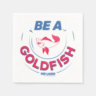 Ted Lasso   Be A Goldfish Napkin