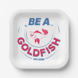 Ted Lasso   Be A Goldfish Paper Plate