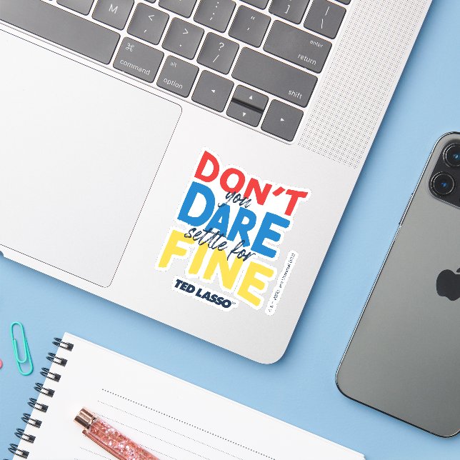 Ted Lasso | Don't You Dare Settle For Fine (Laptop w/ iPhone)